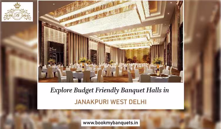 Explore Budget-Friendly Banquet Halls in Janakpuri West Delhi
