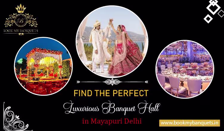 Find the Perfect Luxurious Banquet Hall in Mayapuri Delhi