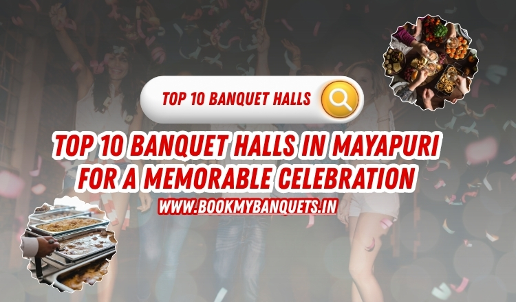 Top 10 Banquet Halls in Mayapuri For A Memorable Celebration