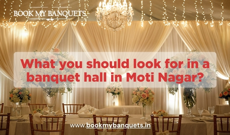 What you should look for in a banquet hall in Moti Nagar?