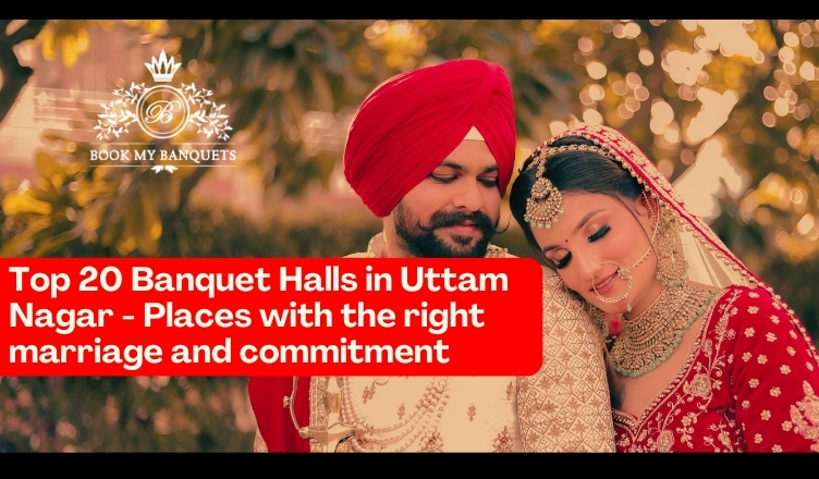 Top 20 Banquet Halls in Uttam Nagar - Places with the right marriage and commitment