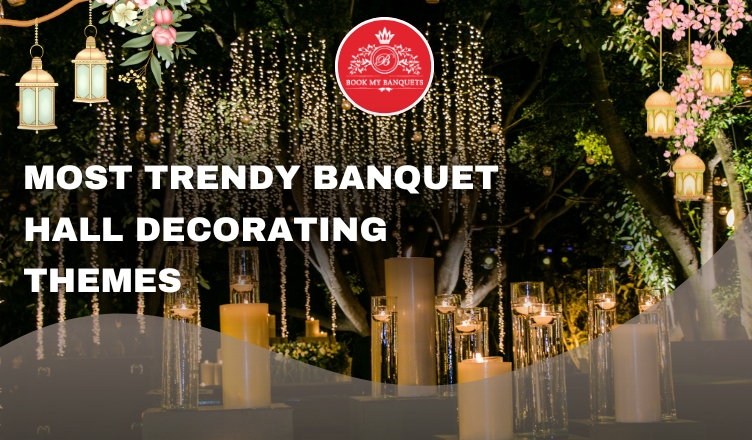 What Are The Most Trendy Banquet Hall Decorating Themes For 2025?