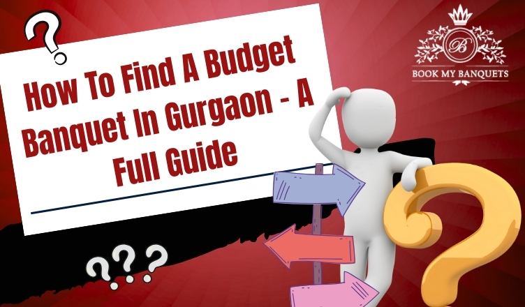 How To Find A Budget Banquet In Gurgaon – A Full Guide