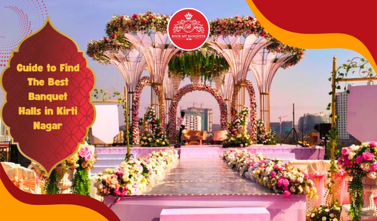 Guide to Find The Best Banquet Halls in Kirti Nagar