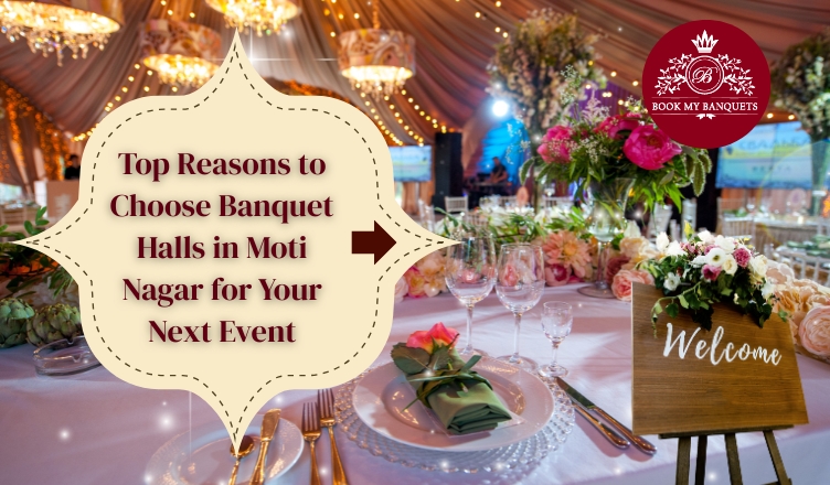 Top Reasons to Choose Banquet Halls in Moti Nagar for Your Next Event