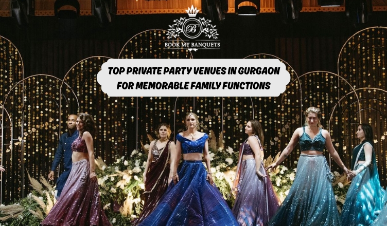 Top Private Party Venues in Gurgaon for Memorable Family Functions
