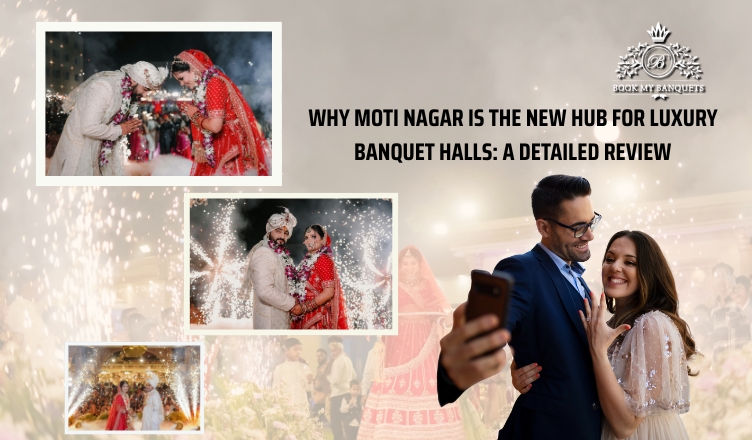 Why Moti Nagar Is the New Hub for Luxury Banquet Halls: A Detailed Review