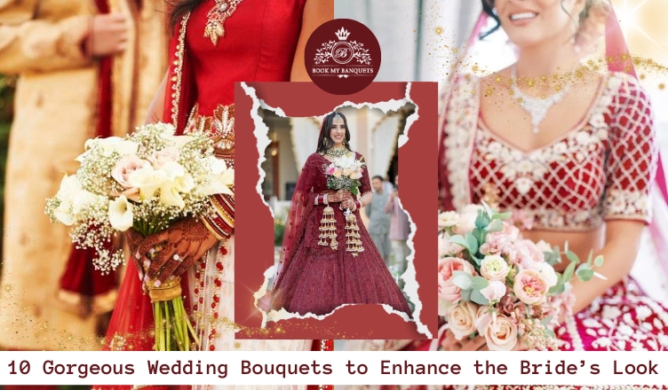 10 Gorgeous Wedding Bouquets to Enhance the Bride’s Look