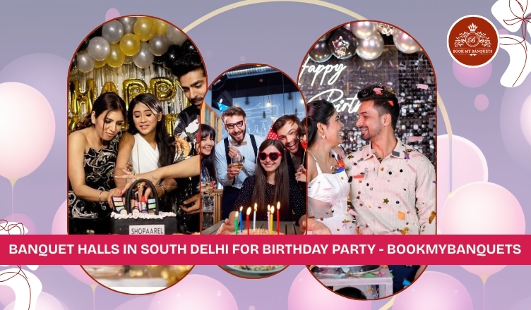 Banquet Halls in South Delhi  for Birthday Party – Budget to Premium Venues