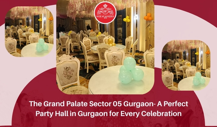 The Grand Palate Sector 05 Gurgaon – A Perfect Party Hall in Gurgaon for Every Celebration