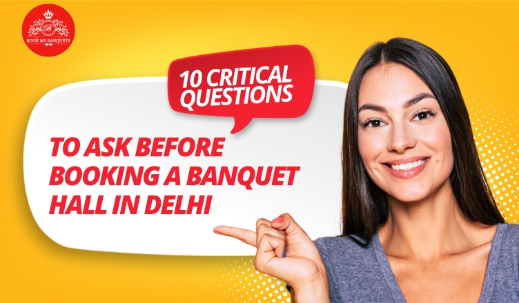 10 Critical Questions to Ask Before Booking a Banquet Hall in Delhi