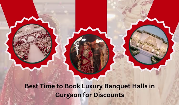 Best Time to Book Luxury Banquet Halls in Gurgaon for Discounts