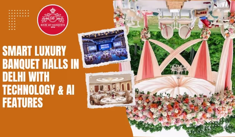 Smart Luxury Banquet Halls in Delhi with Technology & AI Features