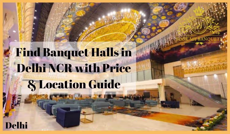 Find Banquet Halls in Delhi NCR with Price & Location Guide