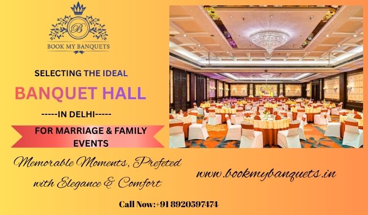 Selecting The Ideal Banquet Hall In Delhi For Marriage & Family Events