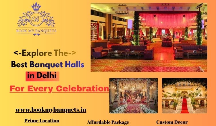 Explore the Best Banquet Halls in Delhi for Every Celebration