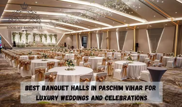 Best Banquet Halls in Paschim Vihar for Luxury Weddings and Celebrations